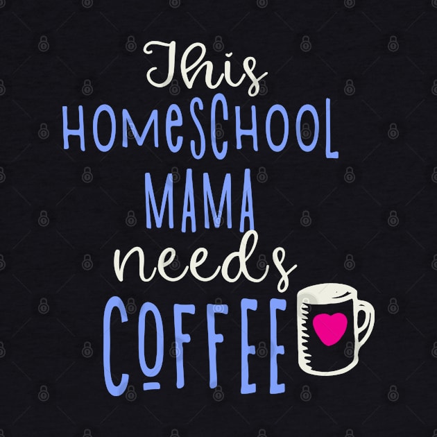 Funny Homeschool Mama Needs Coffee by tropicalteesshop